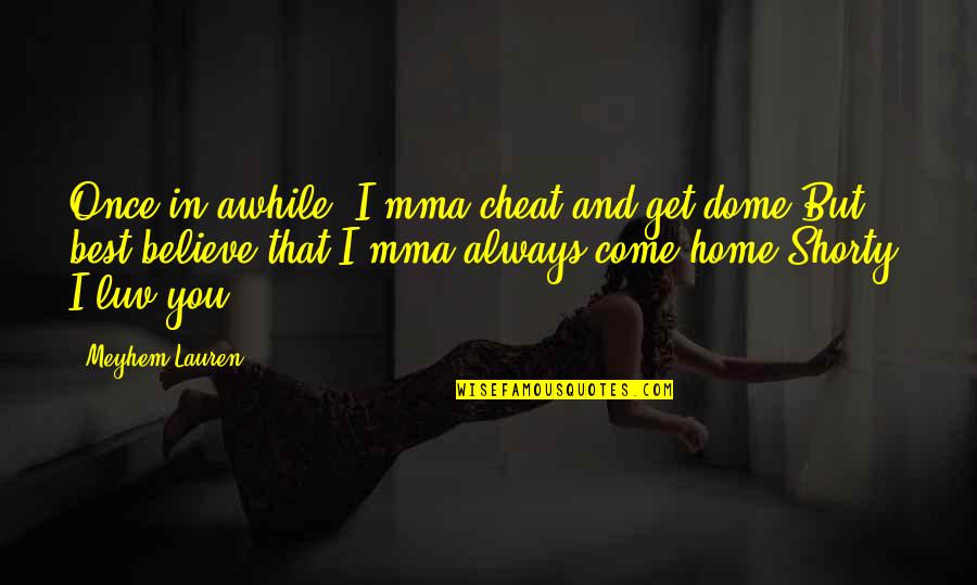 Unwanted Babies Quotes By Meyhem Lauren: Once in awhile, I'mma cheat and get dome,But Unwanted Babies Quotes By Meyhem Lauren: Once in awhile, I'mma cheat and get dome,But