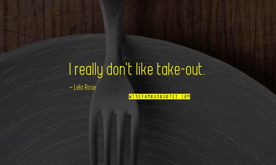 Unwanted Changes In Life Quotes By Lela Rose: I really don't like take-out.