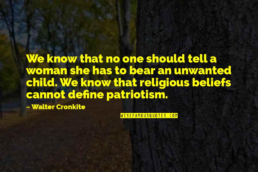 Unwanted Child Quotes By Walter Cronkite: We know that no one should tell a