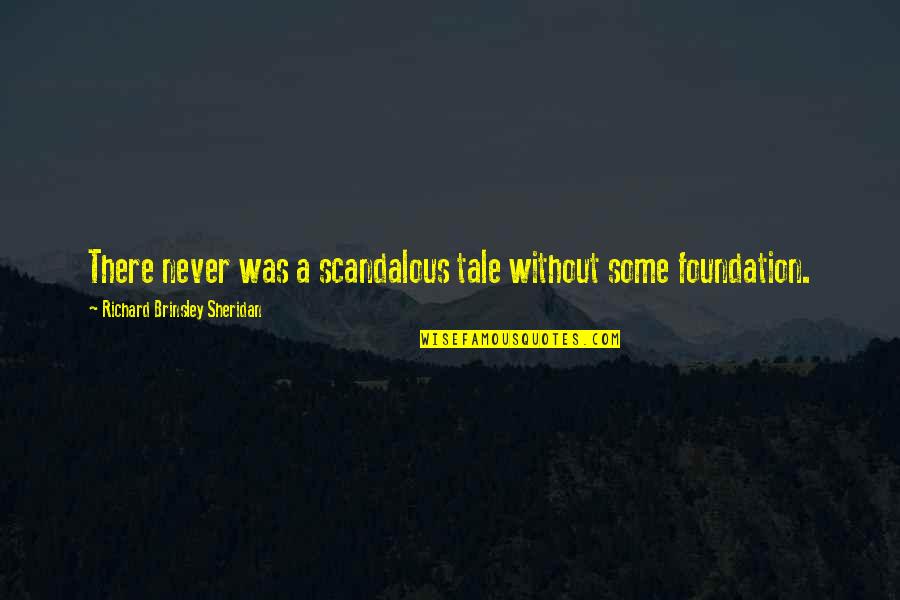 Unwanted Daughter Quotes By Richard Brinsley Sheridan: There never was a scandalous tale without some Unwanted Daughter Quotes By Richard Brinsley Sheridan: There never was a scandalous tale without some