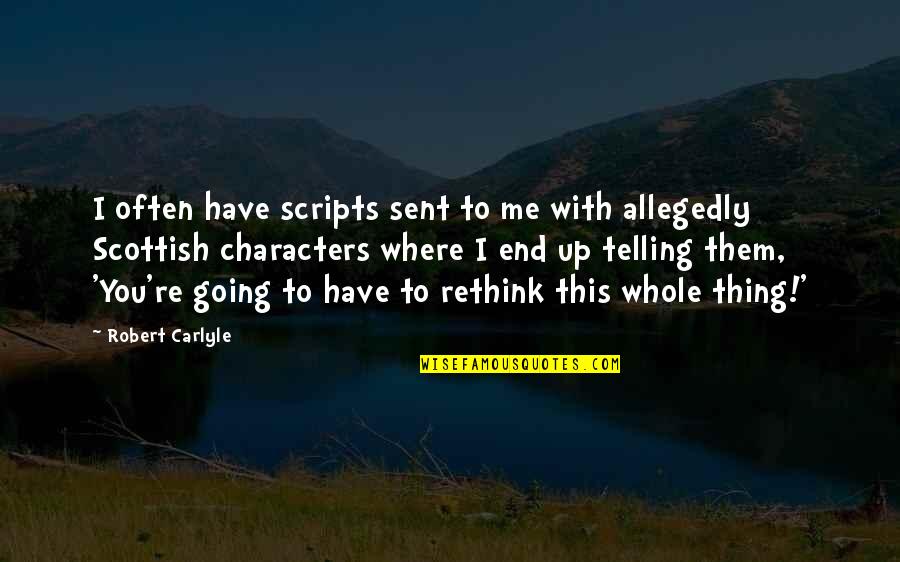 Unwanted Feelings Quotes By Robert Carlyle: I often have scripts sent to me with Unwanted Feelings Quotes By Robert Carlyle: I often have scripts sent to me with