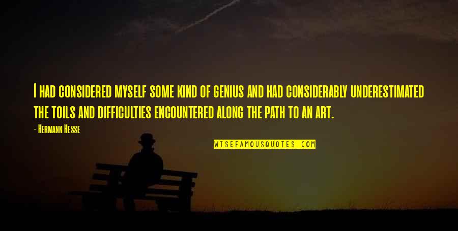 Unwanted Guest Quotes By Hermann Hesse: I had considered myself some kind of genius