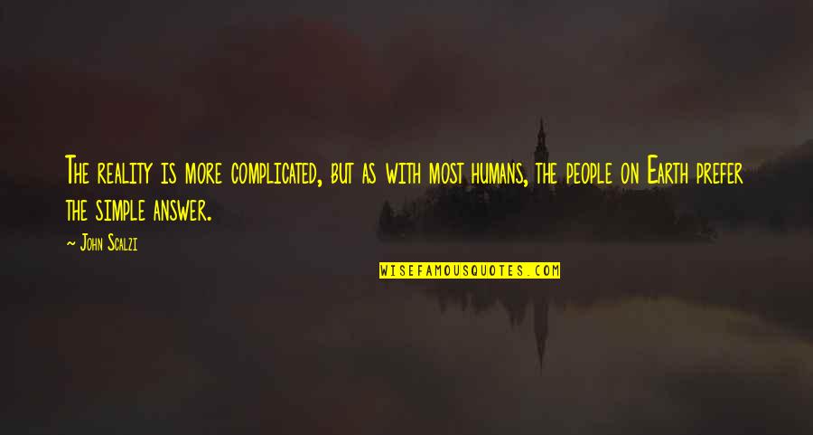 Unwanted Person In Life Quotes By John Scalzi: The reality is more complicated, but as with Unwanted Person In Life Quotes By John Scalzi: The reality is more complicated, but as with