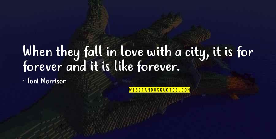 Unwanted Quote Quotes By Toni Morrison: When they fall in love with a city,