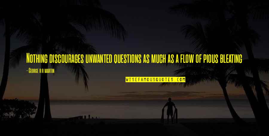 Unwanted Quotes By George R R Martin: Nothing discourages unwanted questions as much as a Unwanted Quotes By George R R Martin: Nothing discourages unwanted questions as much as a