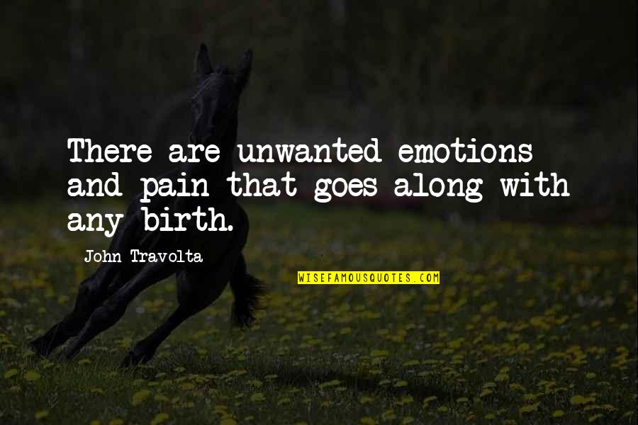 Unwanted Quotes By John Travolta: There are unwanted emotions and pain that goes