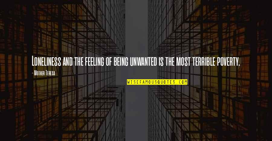 Unwanted Quotes By Mother Teresa: Loneliness and the feeling of being unwanted is