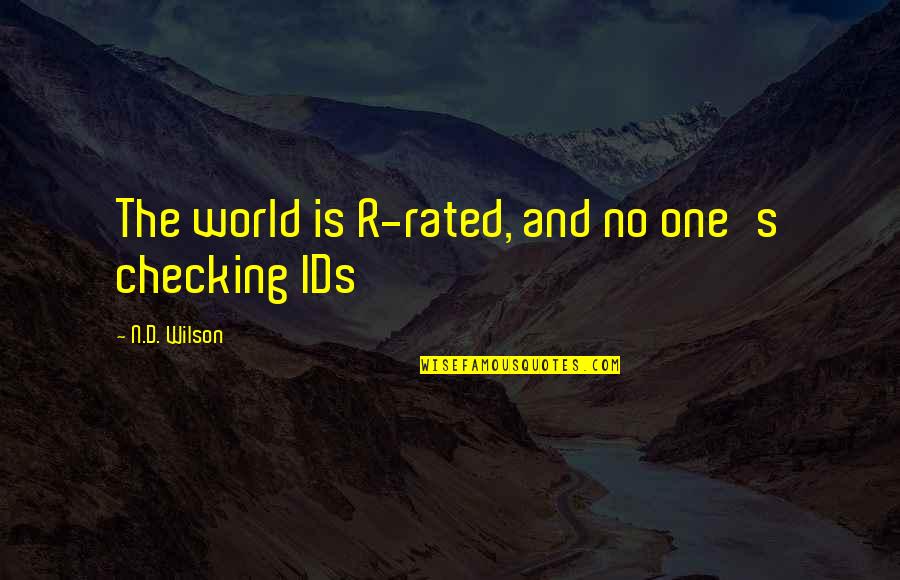 Unwanted Visitors Quotes By N.D. Wilson: The world is R-rated, and no one's checking Unwanted Visitors Quotes By N.D. Wilson: The world is R-rated, and no one's checking