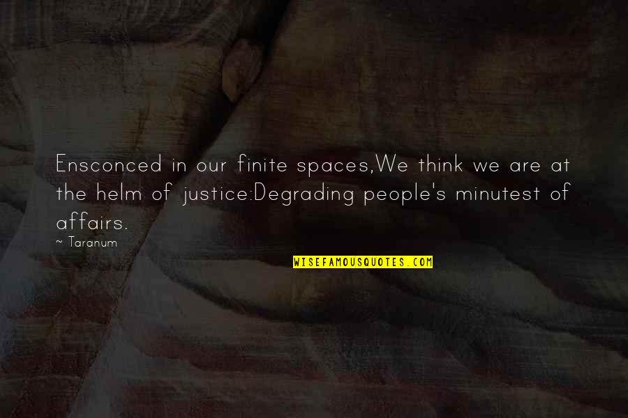 Unwanted Visitors Quotes By Taranum: Ensconced in our finite spaces,We think we are Unwanted Visitors Quotes By Taranum: Ensconced in our finite spaces,We think we are