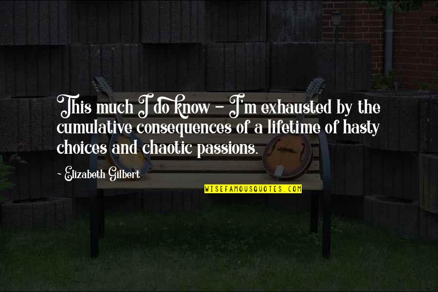 Unwanted Voices Quotes By Elizabeth Gilbert: This much I do know - I'm exhausted Unwanted Voices Quotes By Elizabeth Gilbert: This much I do know - I'm exhausted