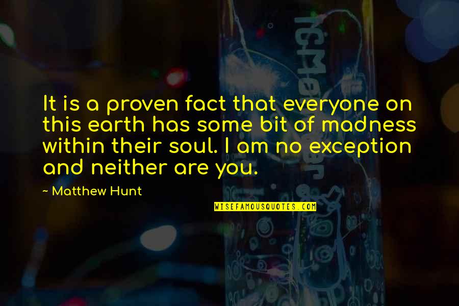 Unwanted Voices Quotes By Matthew Hunt: It is a proven fact that everyone on