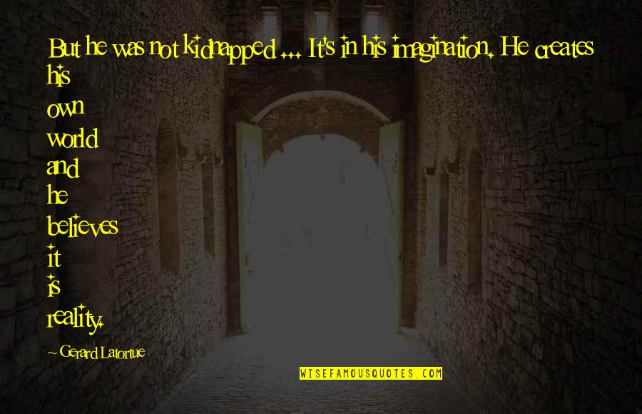 Unwarrantable Mortgage Quotes By Gerard Latortue: But he was not kidnapped ... It's in Unwarrantable Mortgage Quotes By Gerard Latortue: But he was not kidnapped ... It's in