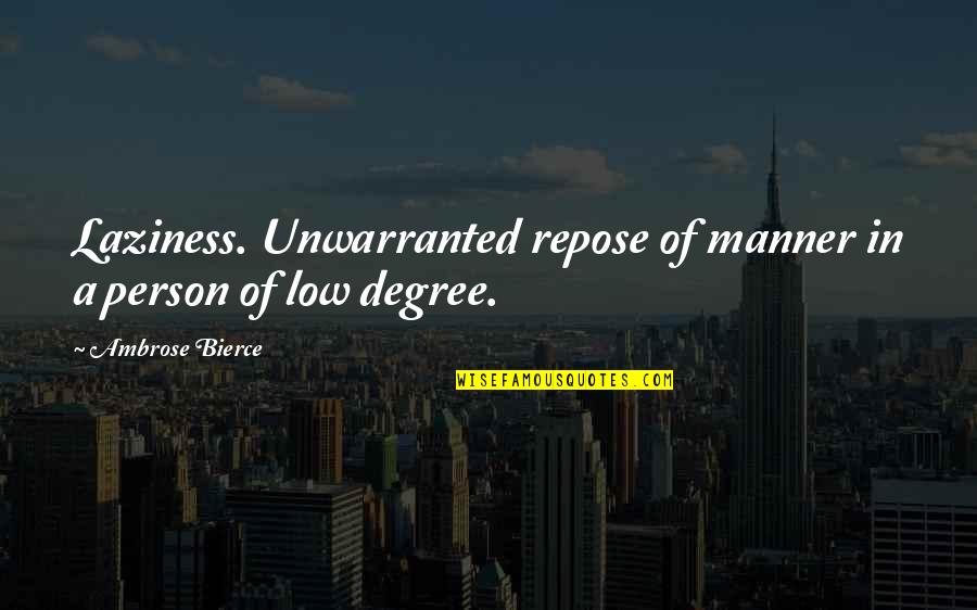 Unwarranted Quotes By Ambrose Bierce: Laziness. Unwarranted repose of manner in a person