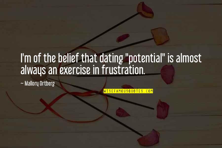 Unwasted My Lush Quotes By Mallory Ortberg: I'm of the belief that dating "potential" is Unwasted My Lush Quotes By Mallory Ortberg: I'm of the belief that dating "potential" is