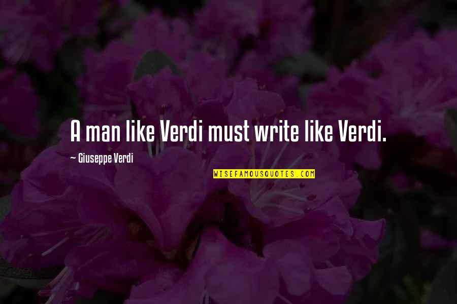 Unwatchable Full Quotes By Giuseppe Verdi: A man like Verdi must write like Verdi.