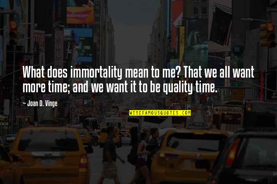 Unwatched Pot Quotes By Joan D. Vinge: What does immortality mean to me? That we Unwatched Pot Quotes By Joan D. Vinge: What does immortality mean to me? That we