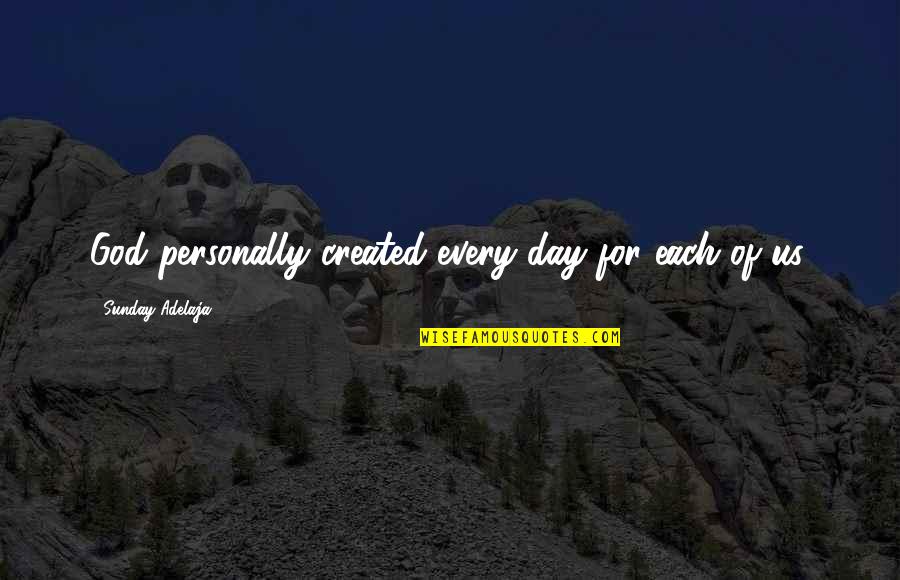 Unwatched Pot Quotes By Sunday Adelaja: God personally created every day for each of Unwatched Pot Quotes By Sunday Adelaja: God personally created every day for each of