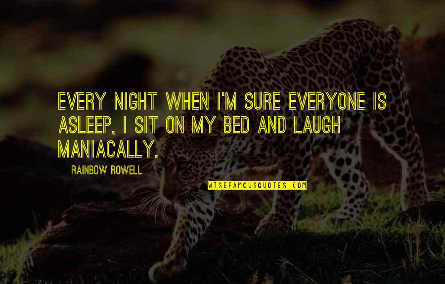 Unwatchfulness Quotes By Rainbow Rowell: Every night when I'm sure everyone is asleep,