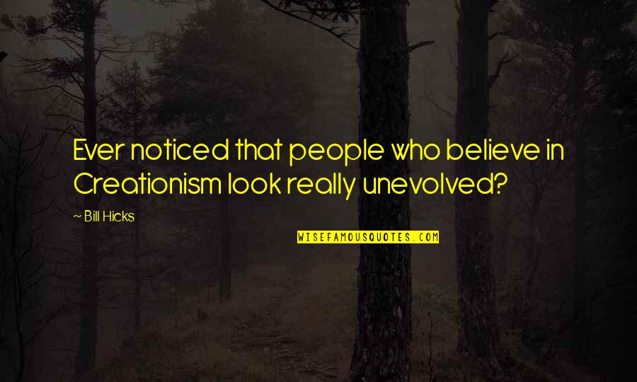 Unwatered Lawn Quotes By Bill Hicks: Ever noticed that people who believe in Creationism