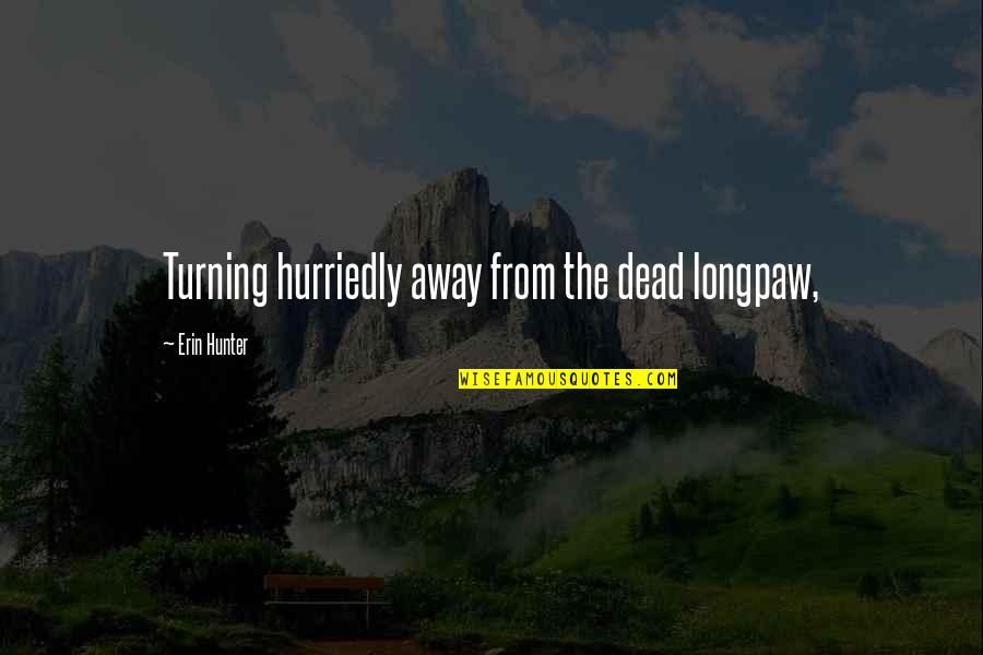 Unwavering Friendship Quotes By Erin Hunter: Turning hurriedly away from the dead longpaw,