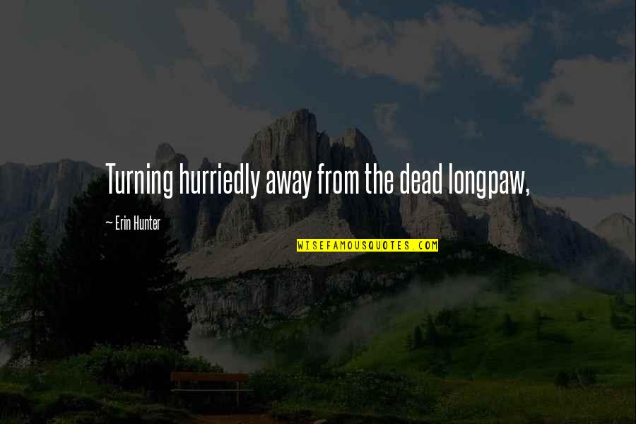 Unwavering Friendship Quotes By Erin Hunter: Turning hurriedly away from the dead longpaw, Unwavering Friendship Quotes By Erin Hunter: Turning hurriedly away from the dead longpaw,