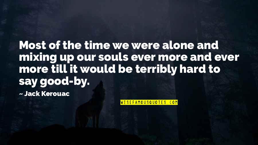Unwearying Service Quotes By Jack Kerouac: Most of the time we were alone and