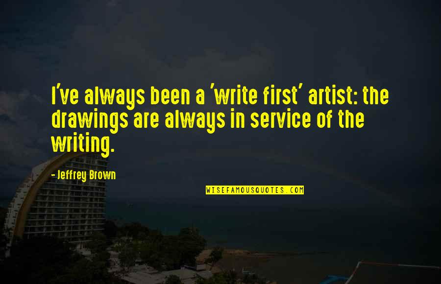 Unwedded Bliss Quotes By Jeffrey Brown: I've always been a 'write first' artist: the