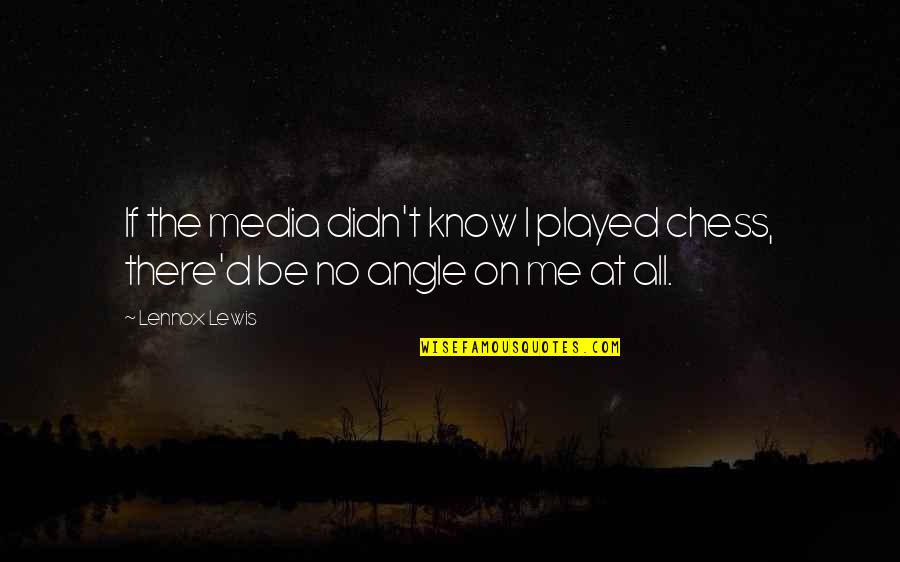 Unwedged Pottery Quotes By Lennox Lewis: If the media didn't know I played chess,