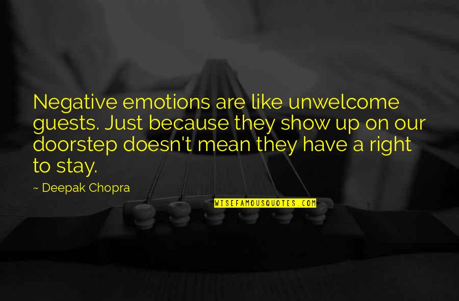 Unwelcome Guests Quotes By Deepak Chopra: Negative emotions are like unwelcome guests. Just because