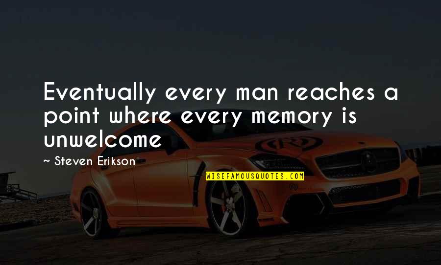 Unwelcome Quotes By Steven Erikson: Eventually every man reaches a point where every Unwelcome Quotes By Steven Erikson: Eventually every man reaches a point where every