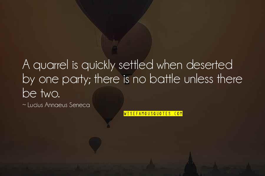 Unwell Quotes By Lucius Annaeus Seneca: A quarrel is quickly settled when deserted by