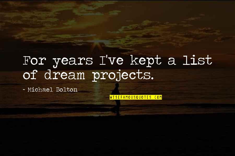 Unwept Quotes By Michael Bolton: For years I've kept a list of dream