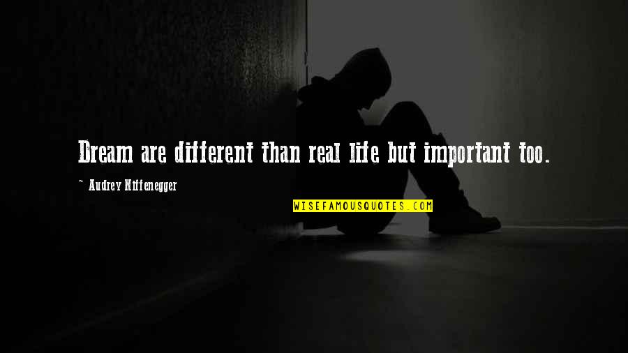 Unwhipped Quotes By Audrey Niffenegger: Dream are different than real life but important Unwhipped Quotes By Audrey Niffenegger: Dream are different than real life but important