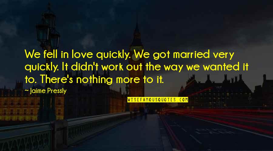 Unwholly Book Quotes By Jaime Pressly: We fell in love quickly. We got married