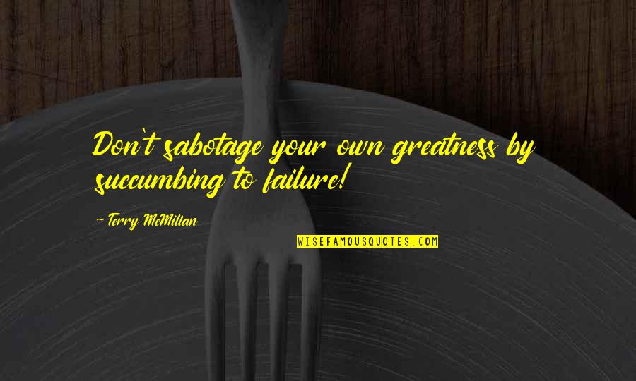Unwillingness Crossword Quotes By Terry McMillan: Don't sabotage your own greatness by succumbing to Unwillingness Crossword Quotes By Terry McMillan: Don't sabotage your own greatness by succumbing to