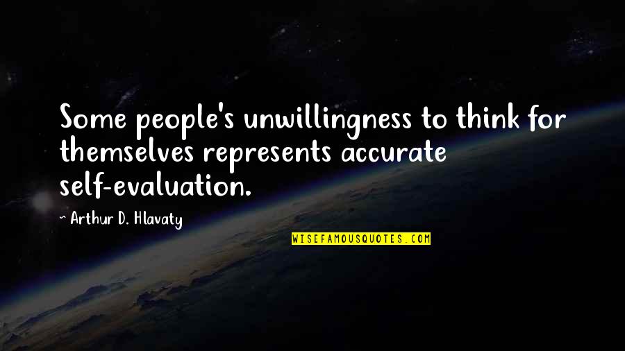 Unwillingness Quotes By Arthur D. Hlavaty: Some people's unwillingness to think for themselves represents