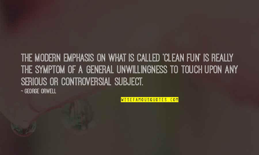 Unwillingness Quotes By George Orwell: The modern emphasis on what is called 'clean