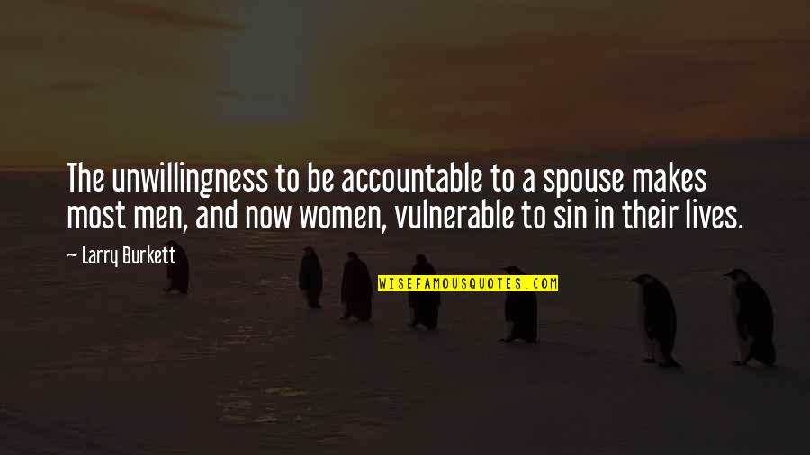 Unwillingness Quotes By Larry Burkett: The unwillingness to be accountable to a spouse