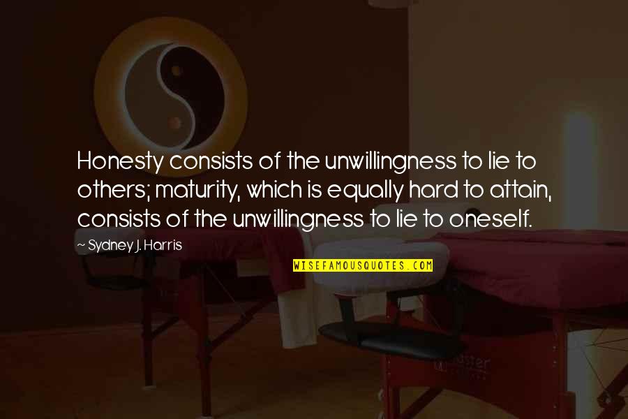 Unwillingness Quotes By Sydney J. Harris: Honesty consists of the unwillingness to lie to