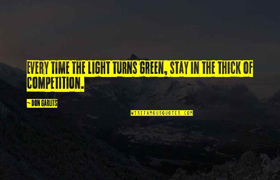 Unwilted Quotes By Don Garlits: Every time the light turns green, stay in