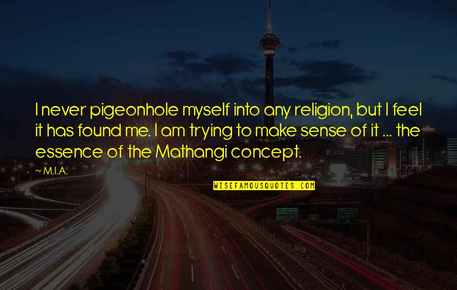 Unwilted Quotes By M.I.A.: I never pigeonhole myself into any religion, but