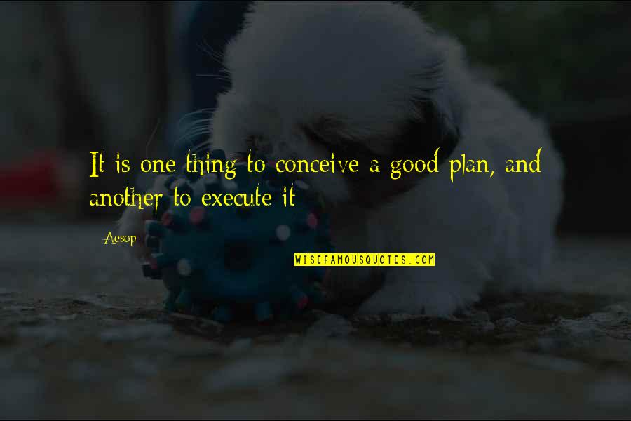 Unwind Cyfi Quotes By Aesop: It is one thing to conceive a good