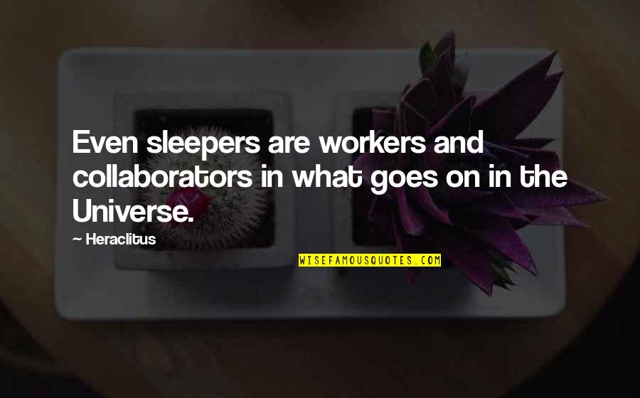 Unwind Theme Quotes By Heraclitus: Even sleepers are workers and collaborators in what