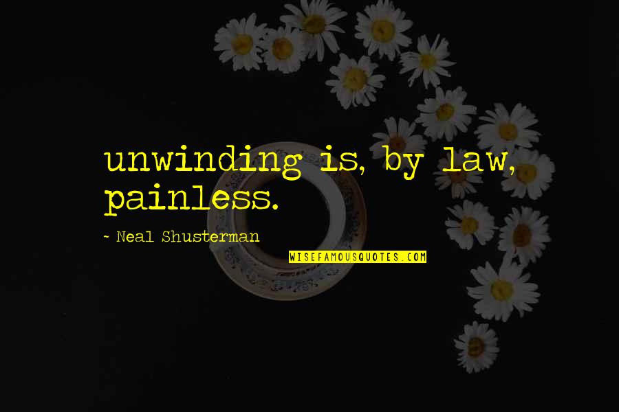 Unwinding Quotes By Neal Shusterman: unwinding is, by law, painless.