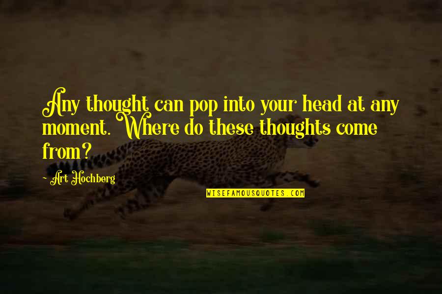 Unwinds Thesaurus Quotes By Art Hochberg: Any thought can pop into your head at