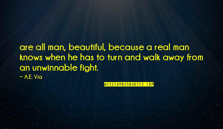 Unwinnable Quotes By A.E. Via: are all man, beautiful, because a real man