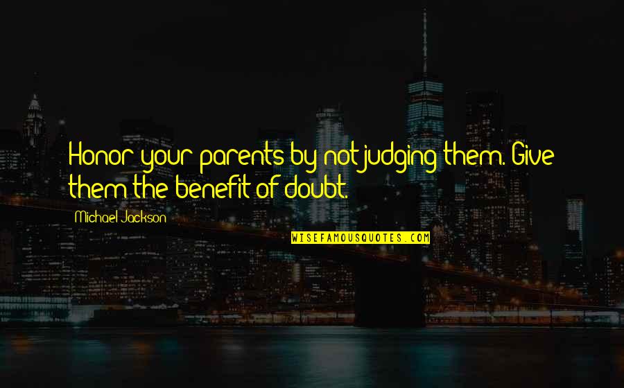 Unwise Decisions Quotes By Michael Jackson: Honor your parents by not judging them. Give