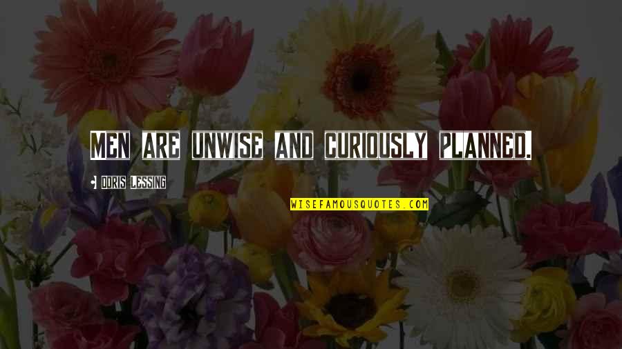 Unwise Quotes By Doris Lessing: Men are unwise and curiously planned.