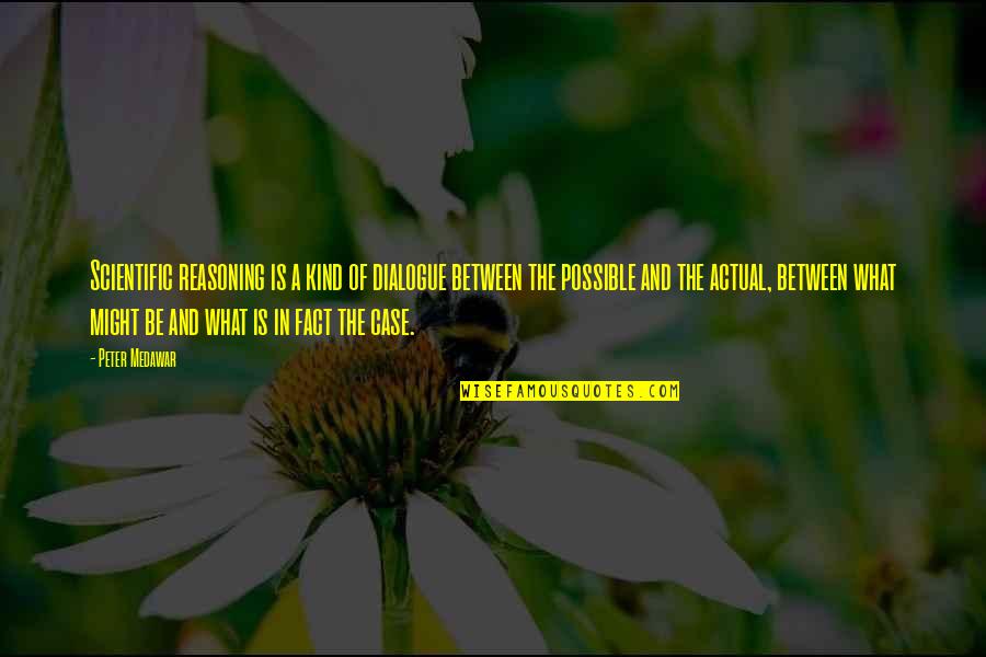 Unwitnessed Seizure Quotes By Peter Medawar: Scientific reasoning is a kind of dialogue between Unwitnessed Seizure Quotes By Peter Medawar: Scientific reasoning is a kind of dialogue between