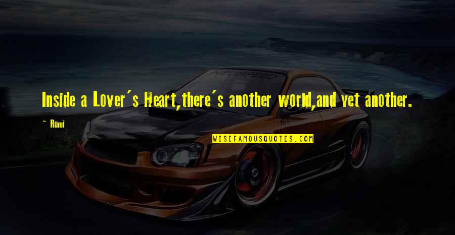 Unwittingly Antonym Quotes By Rumi: Inside a Lover's Heart,there's another world,and yet another.